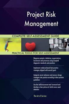 Project Risk Management Complete Self-Assessment Guide