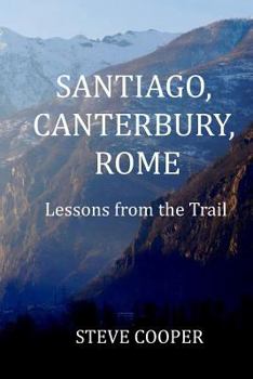 Paperback Santiago, Canterbury, Rome: Lessons from the Trails Book