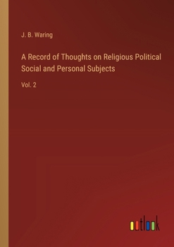 Paperback A Record of Thoughts on Religious Political Social and Personal Subjects: Vol. 2 Book