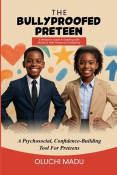 The Bullyproofed Preteen: A Preteen’s Guide to Dealing with Bullies & Peer Pressure Confidently