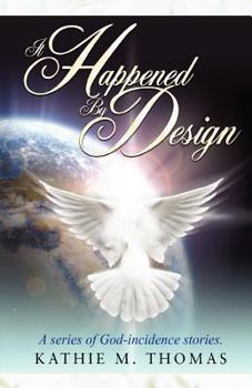 Paperback It Happened By Design: A Series Of God-Incidence Stories Book