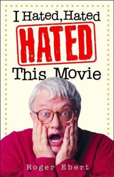 I Hated, Hated, Hated This Movie - Book  of the Roger Ebert's Movies that Suck