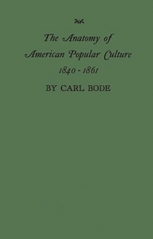 Hardcover The Anatomy of American Popular Culture, 1840-1861 Book