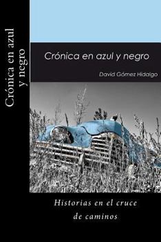 Crónica en azul y negro: Historias en el cruce de caminos