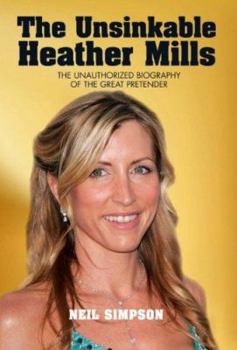 Hardcover The Unsinkable Heather Mills: The Unauthorized Biography of the Great Pretender Book