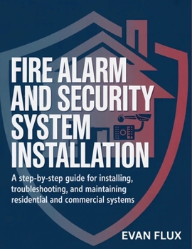 Paperback Fire Alarm and Security System Installation: A Step-by-Step Guide for Installing, Troubleshooting, and Maintaining Residential and Commercial Systems Book