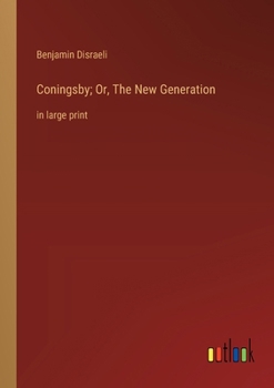 Paperback Coningsby; Or, The New Generation: in large print Book