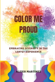 Paperback Color Me Proud: Embracing Diversity in the LGBTQ+ Experience Book