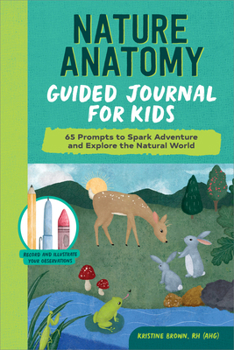 Paperback Nature Anatomy Guided Journal for Kids: 65 Prompts to Spark Adventure and Explore the Natural World Book