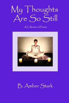 MY THOUGHTS ARE SO STILL: A Collection of Poems
