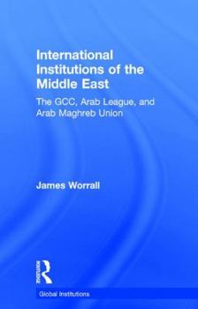 Hardcover International Institutions of the Middle East: The Gcc, Arab League, and Arab Maghreb Union Book