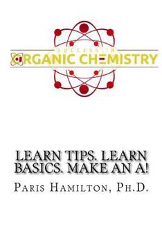 Paperback Success in Organic Chemistry: Learn Tips. Learn Basics. Make an A! Book