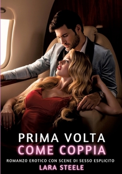 Prima volta come Coppia: Romanzo Erotico con Scene di Sesso Esplicito (Italian Edition)