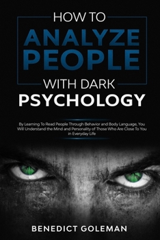 Paperback How To Analyze People with Dark Psychology: By Learning To Read People Through Behavior and Body Language, You Will Understand the Mind and Personalit Book