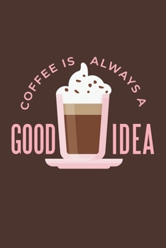 Paperback Coffee Is Always A Good Idea: Graph Paper Notebook, 6x9 Inch, 120 pages Book