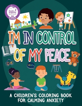 Paperback I'm In Control Of My Peace: A Children's Coloring Book For Calming Anxiety Book