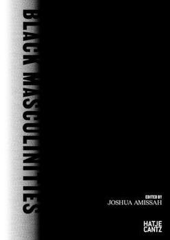 Hardcover Black Masculinities: Creating Emotive Utopias Through Photography Book