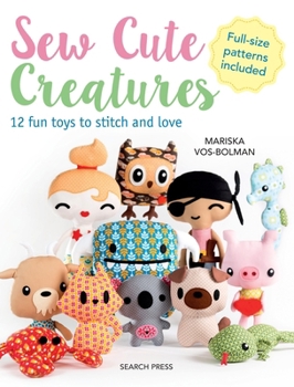 Paperback Sew Cute Creatures: 12 Fun Toys to Stitch and Love Book