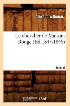 Paperback Le Chevalier de Maison-Rouge. Tome 6 (Éd.1845-1846) [French] Book