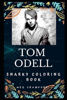 Tom Odell Snarky Coloring Book: An English Singer-songwriter. (Tom Odell Snarky Coloring Books)