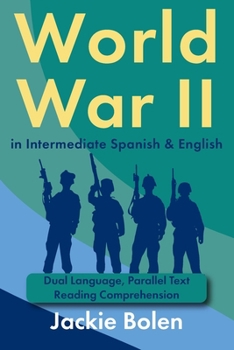 World War II in Intermediate Spanish & English: Dual Language, Parallel Text Reading Comprehension (Learn English With Spanish) (Spanish Edition)