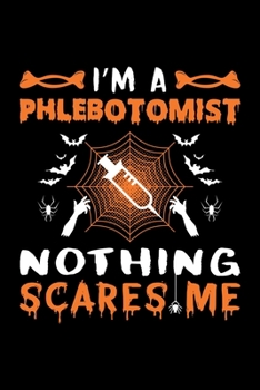 Paperback I'm A Phlebotomist Nothing Scares Me: Phlebotomist Halloween Gift, Lined Notebook, 6" x 9", 120 Pages Book