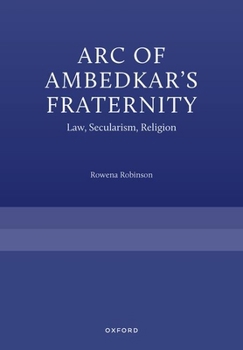 Hardcover Arc of Ambedkar's Fraternity: Law, Secularism, Religion Book