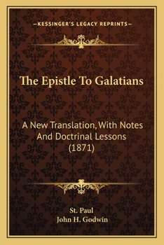 Paperback The Epistle To Galatians: A New Translation, With Notes And Doctrinal Lessons (1871) Book