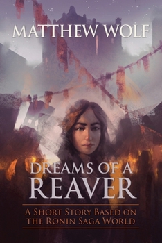 Dreams of a Reaver: A Ronin Saga Short Story - Book  of the Ronin Saga