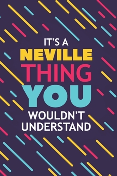Paperback It's a Neville Thing You Wouldn't Understand: Lined Notebook / Journal Gift, 120 Pages, 6x9, Soft Cover, Glossy Finish Book