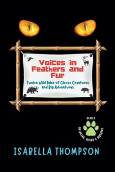 Paperback Voices in Feathers and Fur Twelve Wild Tales of Clever Creatures and Big Adventures Book