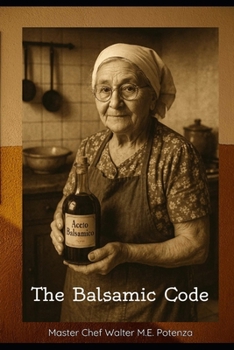 Paperback The Balsamic Code: Cracking the Secrets of the World's Finest Vinegar Book