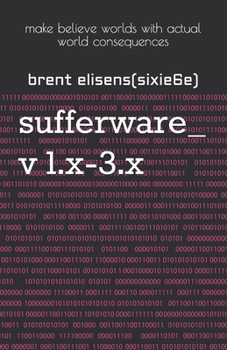 Paperback sufferware_ v 1.x-3.x: make believe worlds with actual world consequences Book