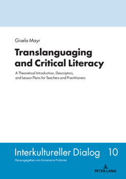 Hardcover Translanguaging and Critical Literacy: A Theoretical Introduction, Descriptors, and Lesson Plans for Teachers and Practitioners Book