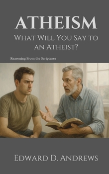 ATHEISM: What Will You Say to an Atheist?