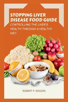 Paperback Stopping Liver Disease Food Guide: Controlling the Liver's Health Through a Healthy Diet Book