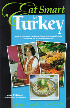 Paperback Eat Smart in Turkey: How to Decipher the Menu, Know the Market Foods & Embark on a Tasting Adventure Book