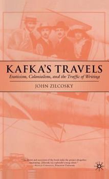 Hardcover Kafka's Travels: Exoticism, Colonialism, and the Traffic of Writing Book