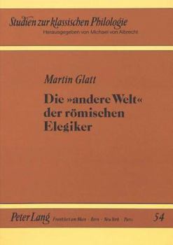 Die 'Andere Welt' Der Roemischen Elegiker: Das Persoenliche in Der Liebesdichtung