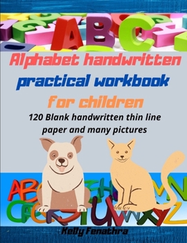Paperback Alphabet handwritten practical workbook for children: Kindergarten written workbook for 3-5 year olds. 120 Blank handwritten thin line paper and many Book