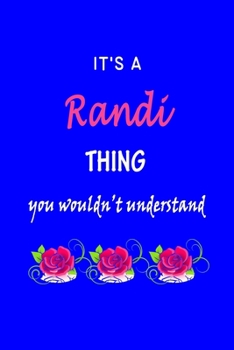 It's A  Randi  Thing You Wouldn't Understand: Randi  First Name Personalized Journal 6x9 Notebook, Wide Ruled (Lined) blank pages Funny  Cover for Girls and Women with Pink Name, Roses, on Blue