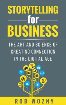 Paperback Storytelling for Business: The Art and Science of Creating Connection in the Digital Age Book