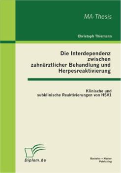 Paperback Die Interdependenz zwischen zahnärztlicher Behandlung und Herpesreaktivierung: Klinische und subklinische Reaktivierungen von HSV1 [German] Book