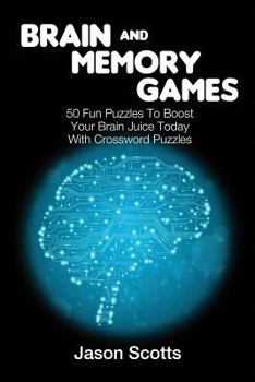 Paperback Brain and Memory Games: 50 Fun Puzzles to Boost Your Brain Juice Today (With Crossword Puzzles) Book