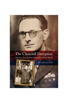 Hardcover The Churchill Deception: The True Story of Peter Churchill in World War II Book