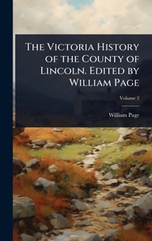 The Victoria History of the County of Lincoln. Edited by William Page