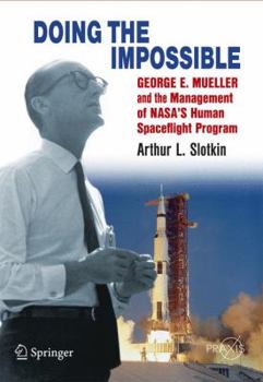 Paperback Doing the Impossible: George E. Mueller and the Management of Nasa's Human Spaceflight Program Book