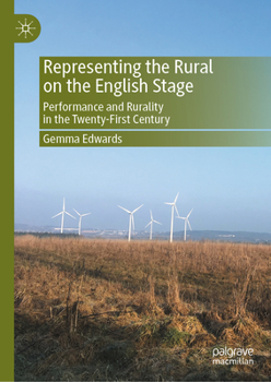 Hardcover Representing the Rural on the English Stage: Performance and Rurality in the Twenty-First Century Book