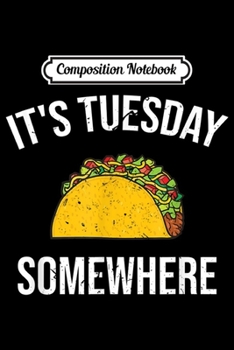 Paperback Composition Notebook: Funny Taco Lover Costume It's Tuesday Somewhere Gift Journal/Notebook Blank Lined Ruled 6x9 100 Pages Book