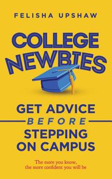 Paperback College Newbies: Get Advice Before Stepping On Campus Book